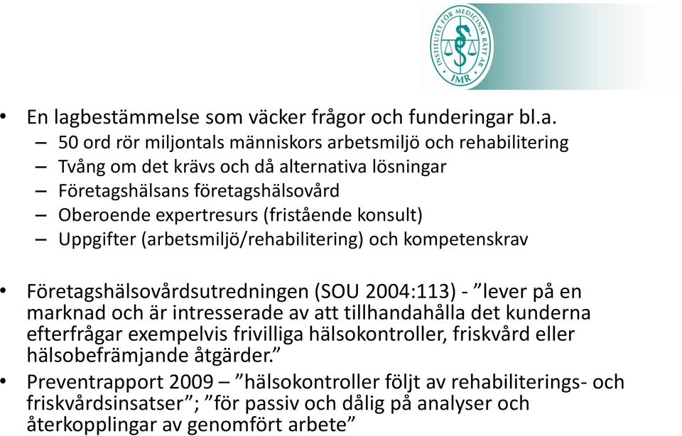 bl.a. 50 ord rör miljontals människors arbetsmiljö och rehabilitering Tvång om det krävs och då alternativa lösningar Företagshälsans företagshälsovård Oberoende