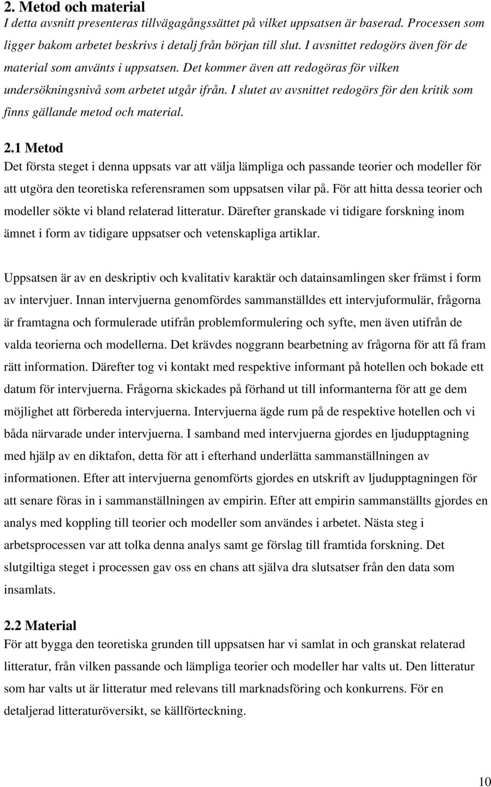 I slutet av avsnittet redogörs för den kritik som finns gällande metod och material. 2.