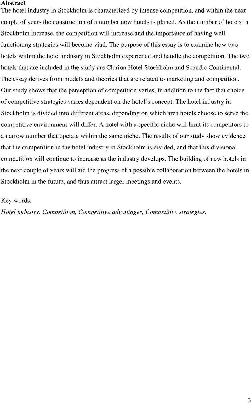 The purpose of this essay is to examine how two hotels within the hotel industry in Stockholm experience and handle the competition.