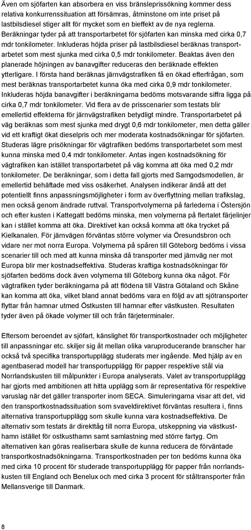 Inkluderas höjda priser på lastbilsdiesel beräknas transportarbetet som mest sjunka med cirka 0,5 mdr tonkilometer.