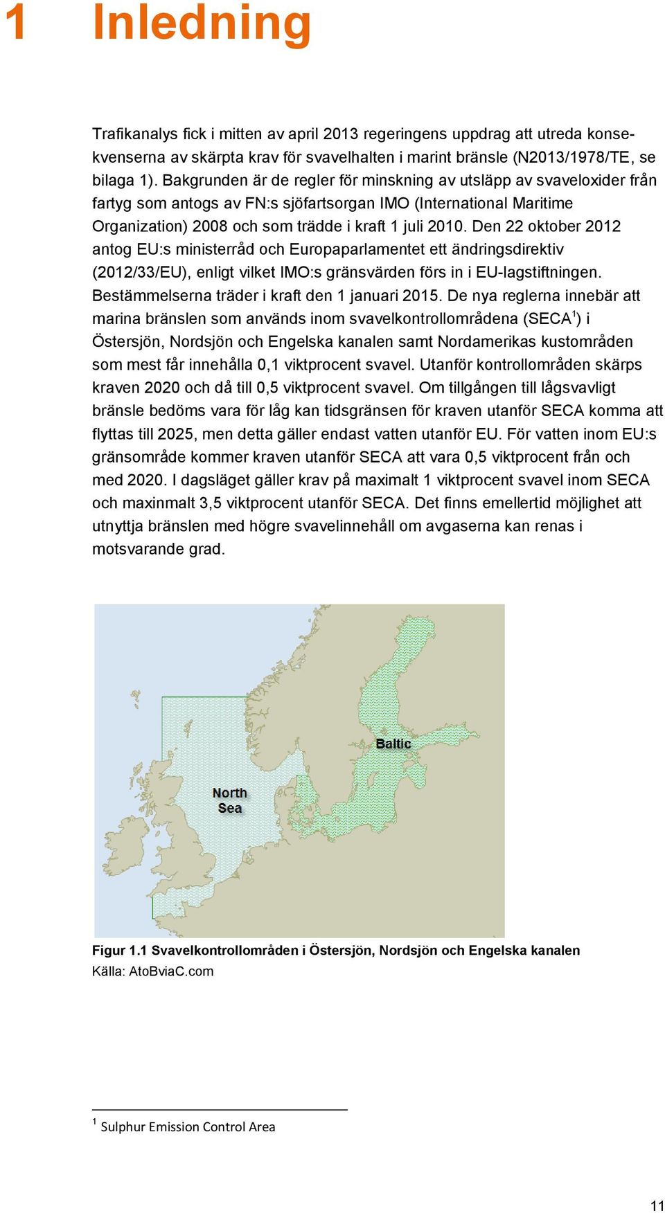 Den 22 oktober 2012 antog EU:s ministerråd och Europaparlamentet ett ändringsdirektiv (2012/33/EU), enligt vilket IMO:s gränsvärden förs in i EU-lagstiftningen.