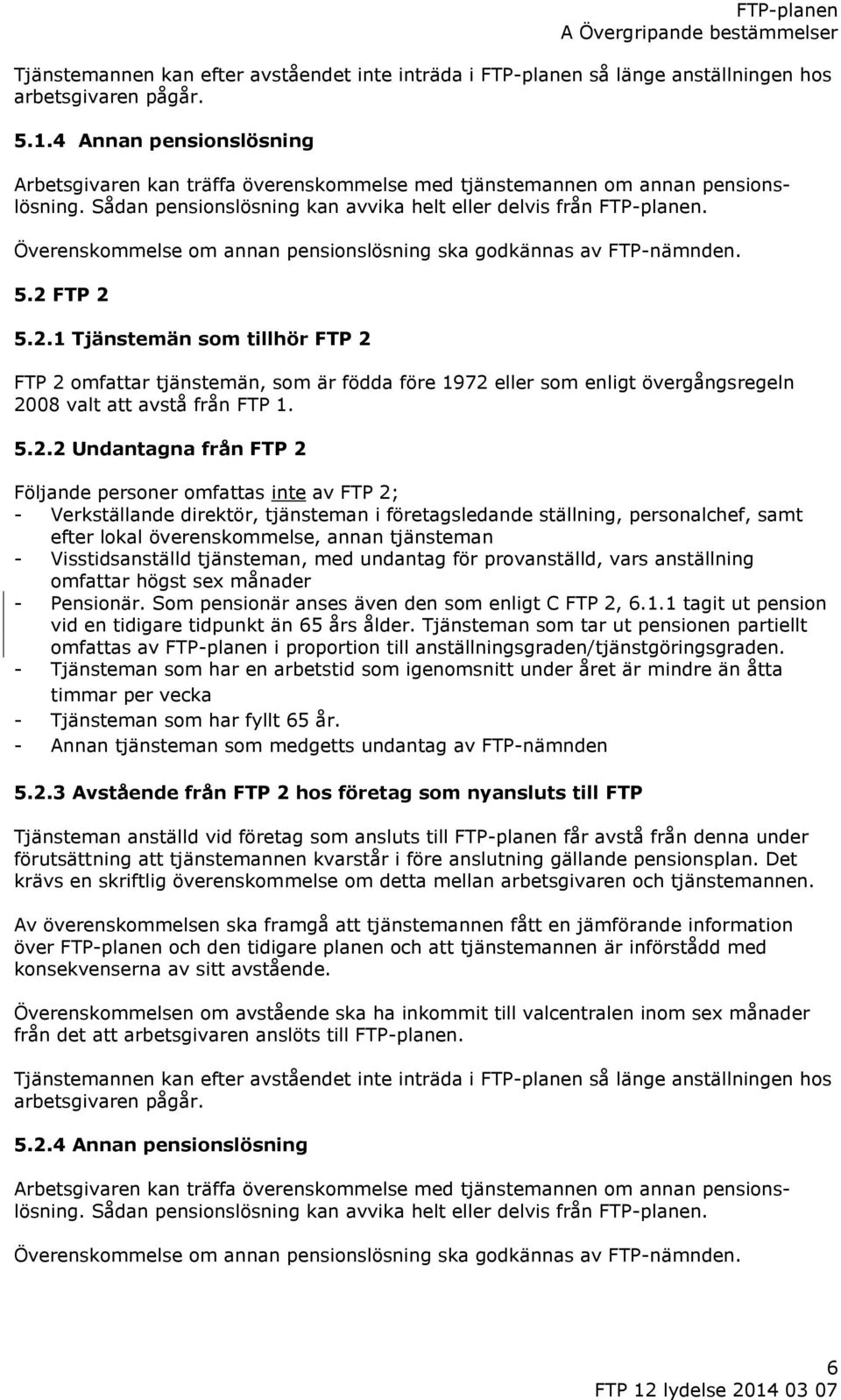 Överenskommelse om annan pensionslösning ska godkännas av FTP-nämnden. 5.2 