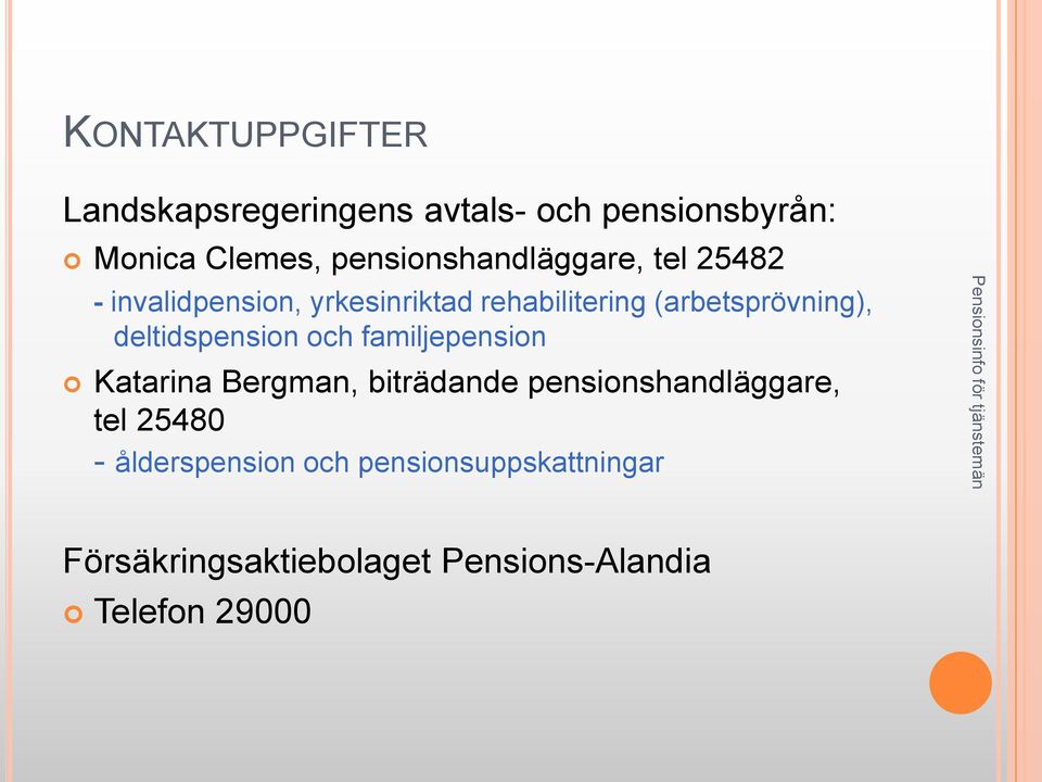 (arbetsprövning), deltidspension och familjepension Katarina Bergman, biträdande