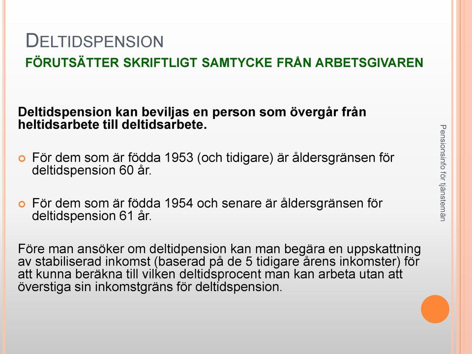 För dem som är födda 1954 och senare är åldersgränsen för deltidspension 61 år.