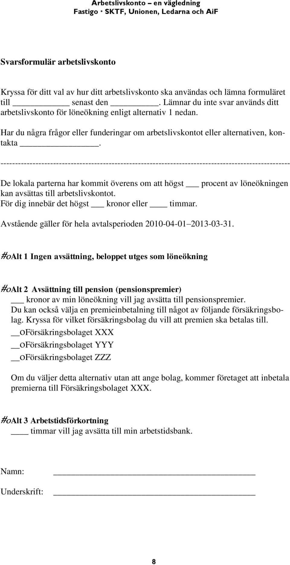 --------------------------------------------------------------------------------------------------- De lokala parterna har kommit överens om att högst procent av löneökningen kan avsättas till