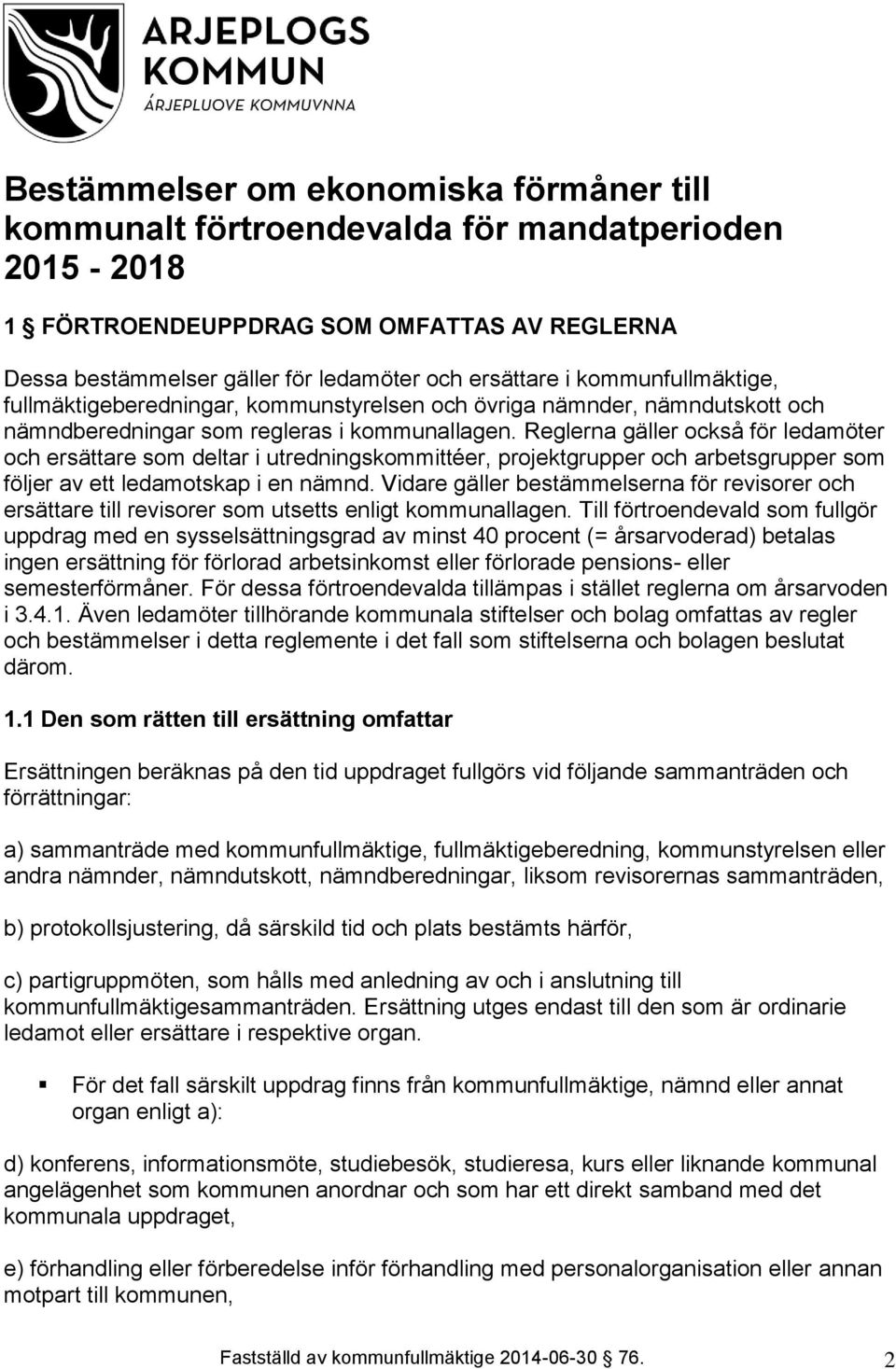 Reglerna gäller också för ledamöter och ersättare som deltar i utredningskommittéer, projektgrupper och arbetsgrupper som följer av ett ledamotskap i en nämnd.