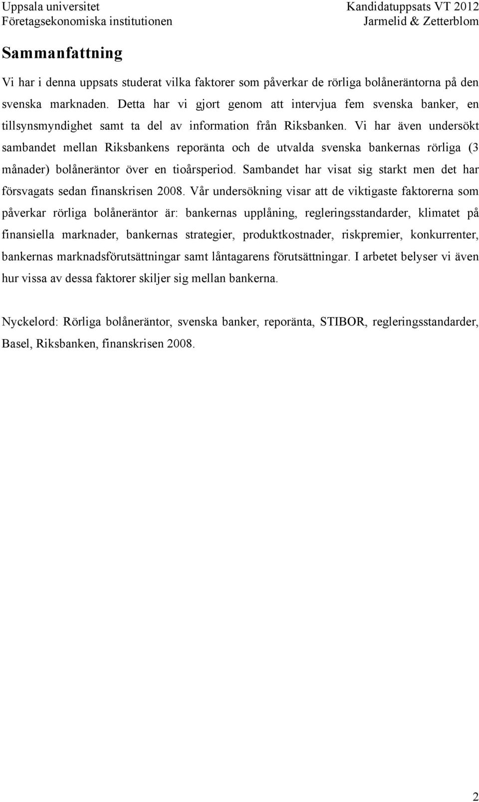 Vi har även undersökt sambandet mellan Riksbankens reporänta och de utvalda svenska bankernas rörliga (3 månader) bolåneräntor över en tioårsperiod.