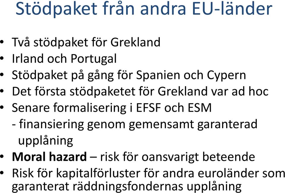 EFSF och ESM finansiering genom gemensamt garanterad upplåning Moral hazard risk för oansvarigt