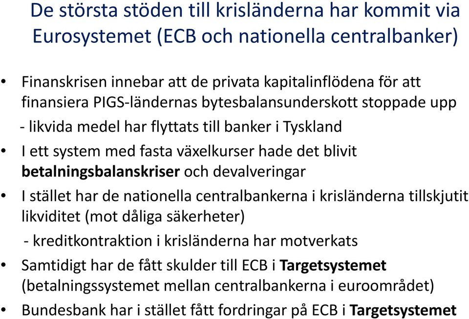 och devalveringar I stället har de nationella centralbankerna i krisländerna tillskjutit likviditet (mot dåliga säkerheter) kreditkontraktion i krisländerna har motverkats