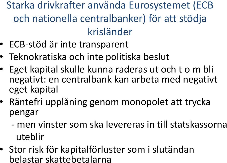 negativt: en centralbank kan arbeta med negativt eget kapital Räntefri upplåning genom monopolet att trycka pengar