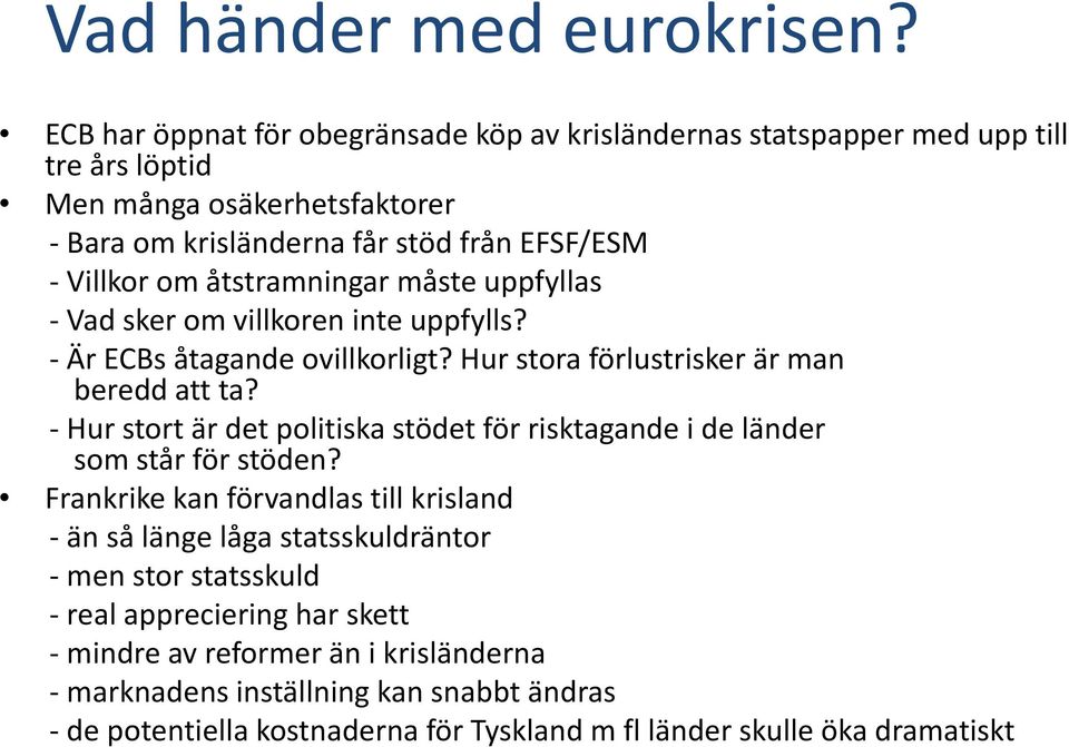 åtstramningar måste uppfyllas Vad sker om villkoren inte uppfylls? Är ECBs åtagande ovillkorligt? Hur stora förlustrisker är man beredd att ta?