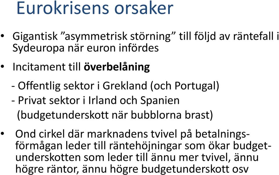 (budgetunderskott när bubblorna brast) Ond cirkel där marknadens tvivel på betalningsförmågan leder till