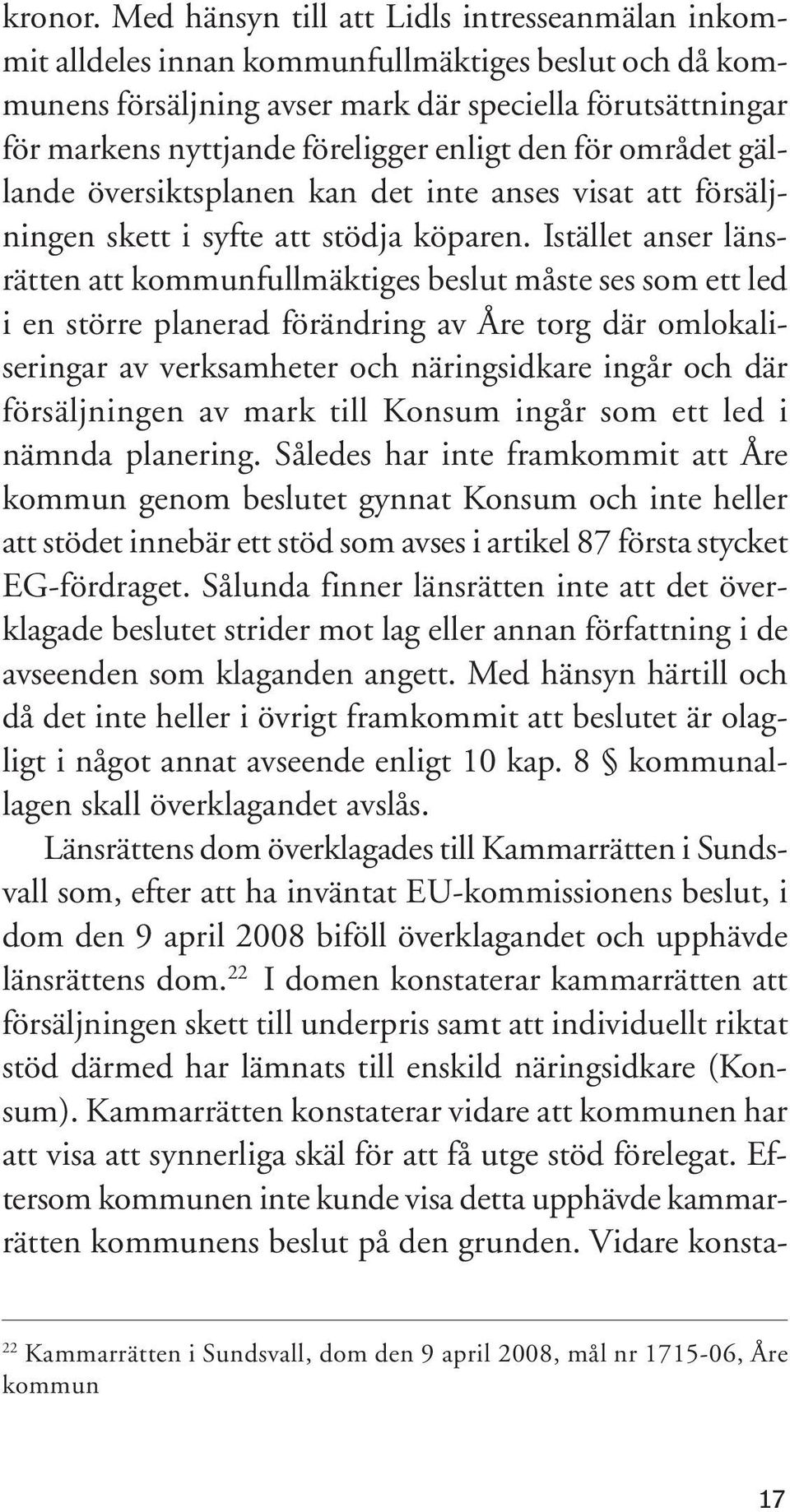 enligt den för området gällande översiktsplanen kan det inte anses visat att försäljningen skett i syfte att stödja köparen.