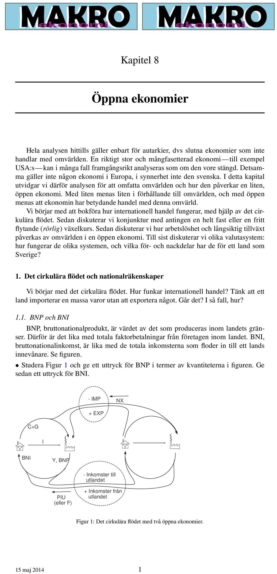 Detsamma gäller inte någon ekonomi i Europa, i synnerhet inte den svenska. I detta kapital utvidgar vi därför analysen för att omfatta omvärlden och hur den påverkar en liten, öppen ekonomi.