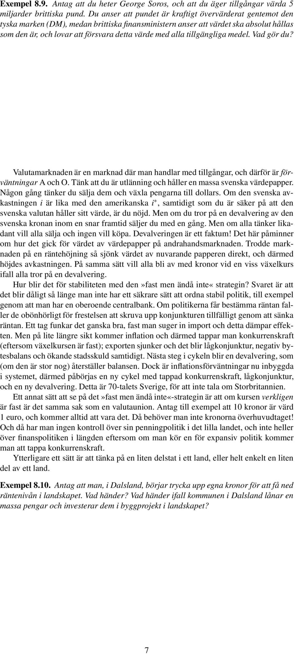 alla tillgängliga medel. Vad gör du? Valutamarknaden är en marknad där man handlar med tillgångar, och därför är förväntningar A och O.