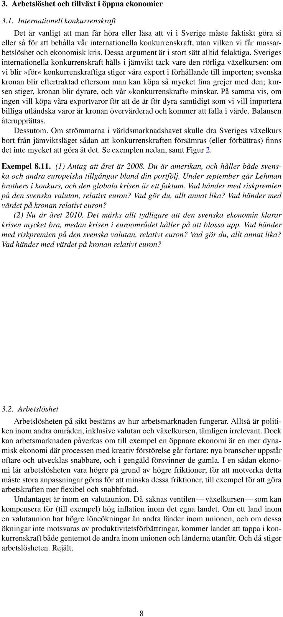 massarbetslöshet och ekonomisk kris. Dessa argument är i stort sätt alltid felaktiga.