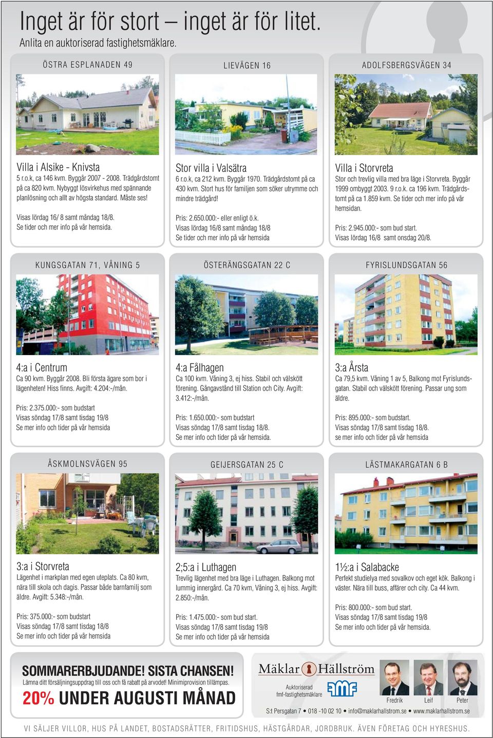 Stor villa i Valsätra 6 r.o.k, ca 212 kvm. Byggår 1970. Trädgårdstomt på ca 430 kvm. Stort hus för familjen som söker utrymme och mindre trädgård! Pris: 2.650.000:- eller enligt ö.k. Visas lördag 16/8 samt måndag 18/8 Se tider och mer info på vår hemsida Villa i Storvreta Stor och trevlig villa med bra läge i Storvreta.