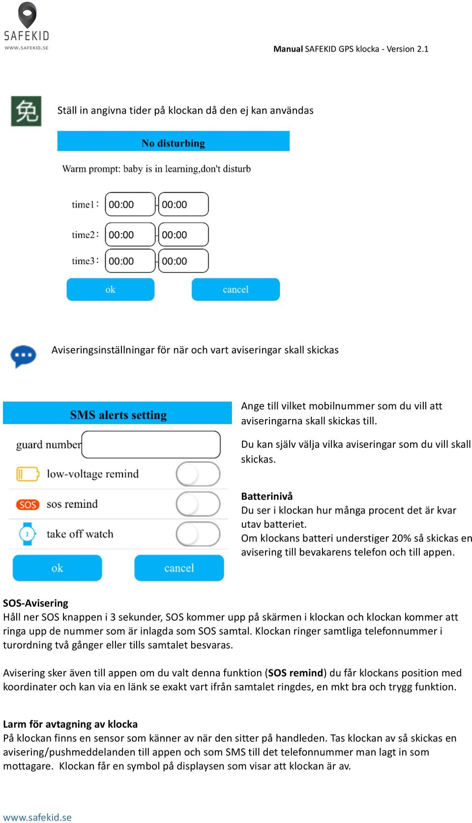 Om klockans batteri understiger 20% så skickas en avisering till bevakarens telefon och till appen.