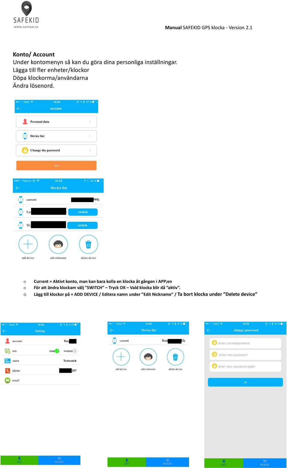 o o o Current = Aktivt konto, man kan bara kolla en klocka åt gången i APP;en För att ändra klockam