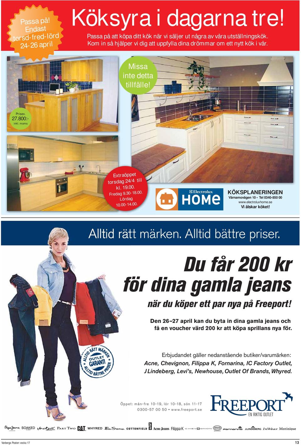 00-14.00. KÖKSPLANERINGEN Värnamovägen 10 Tel 0340-850 00 www.electroluxhome.se Vi älskar köket! Alltid rätt märken. Alltid bättre priser.