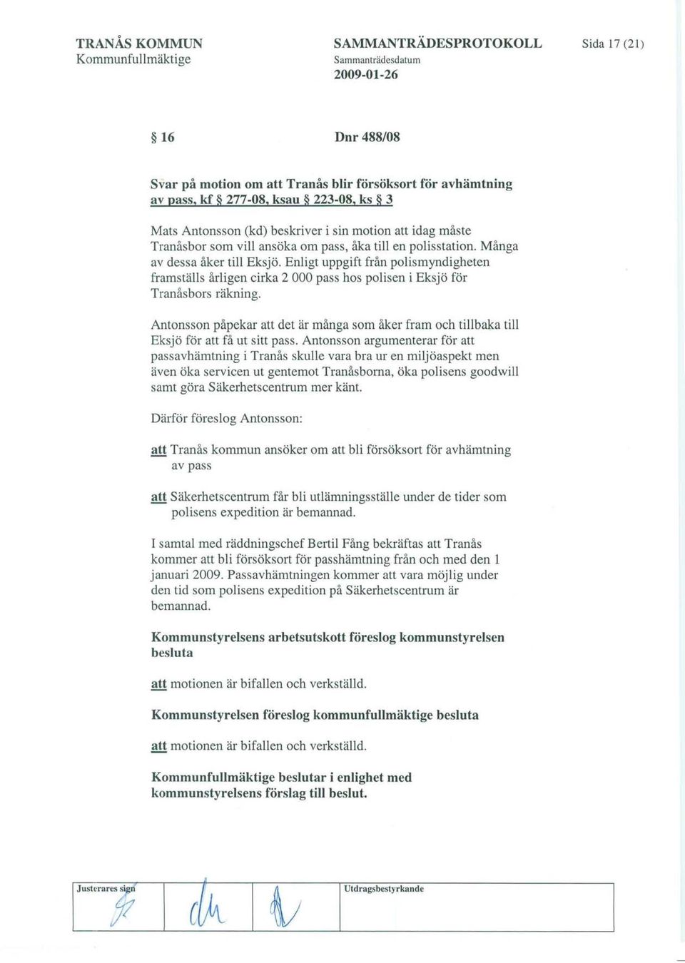 Enligt uppgift från polismyndigheten framställs årligen cirka 2 000 pass hos polisen i Eksjö för Tranåsbors räkning.