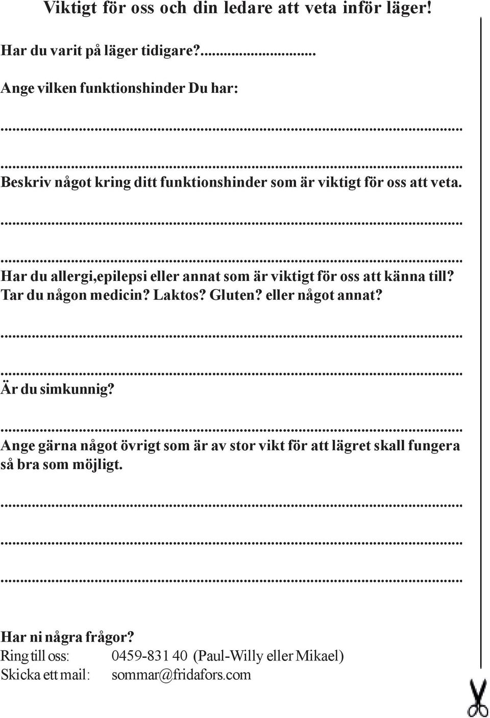 Har du allergi,epilepsi eller annat som är viktigt för oss att känna till? Tar du någon medicin? Laktos? Gluten? eller något annat?