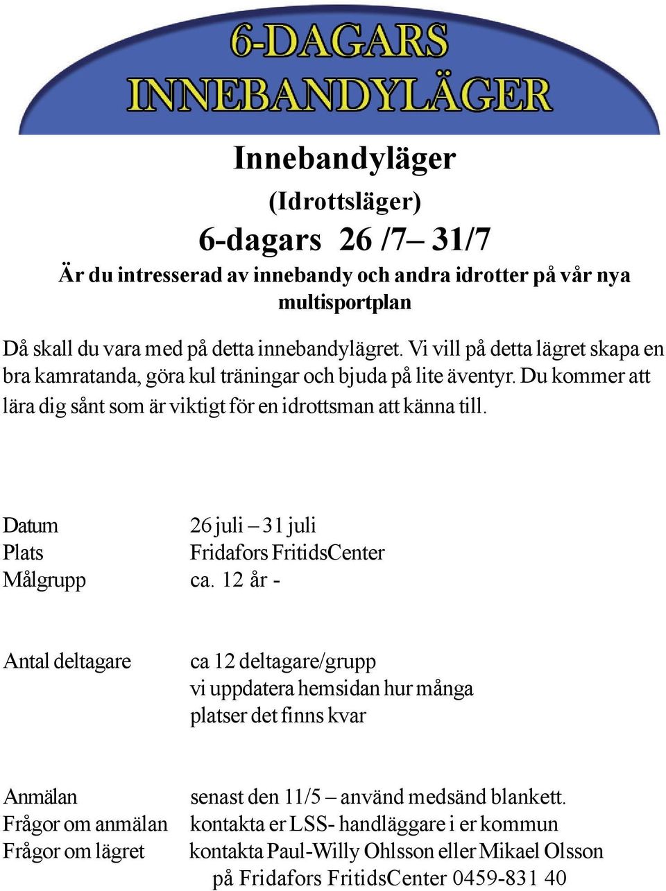 Datum 26 juli 31 juli Plats Fridafors FritidsCenter Målgrupp ca.