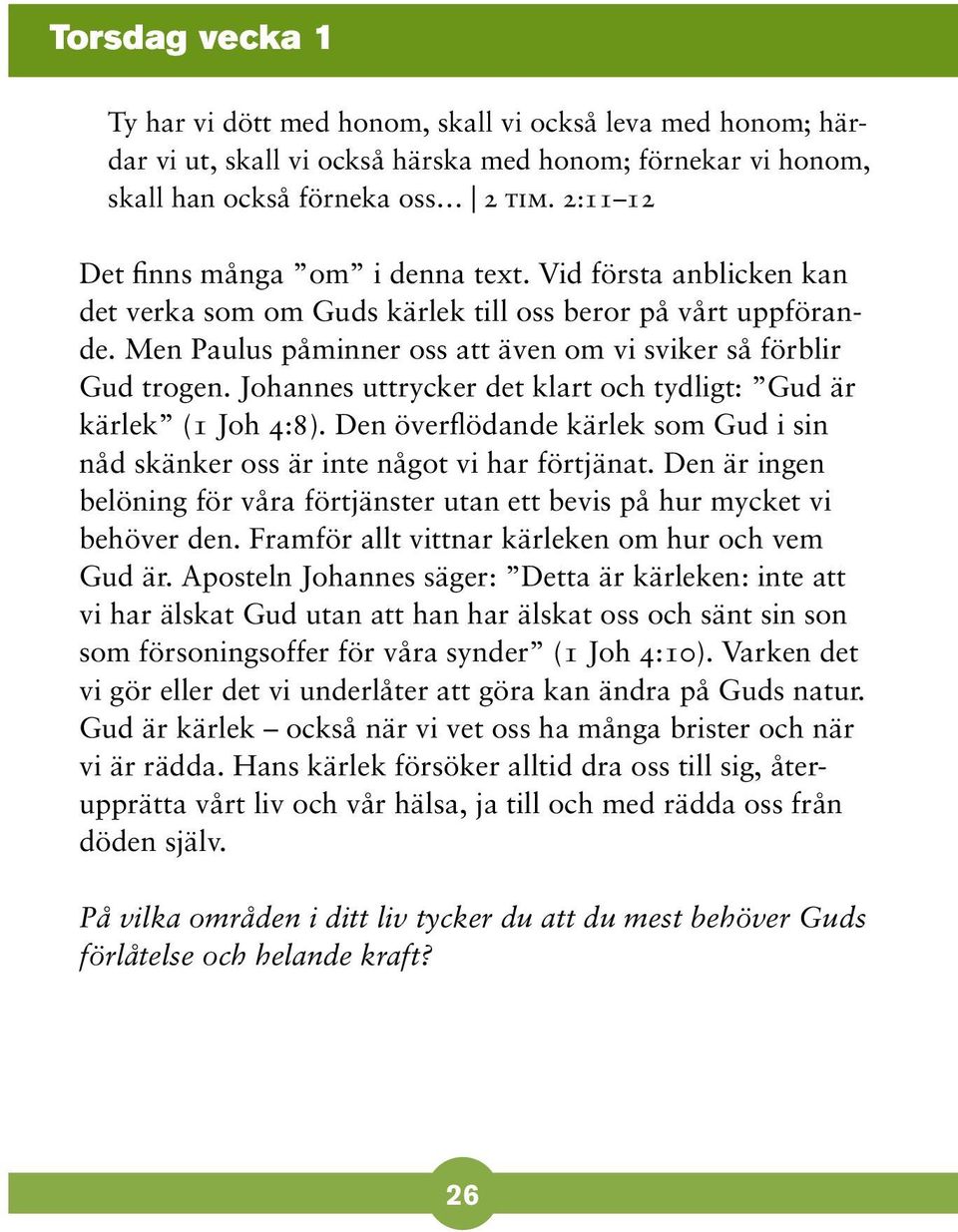 Johannes uttrycker det klart och tydligt: Gud är kärlek (1 Joh 4:8). Den överflödande kärlek som Gud i sin nåd skänker oss är inte något vi har förtjänat.