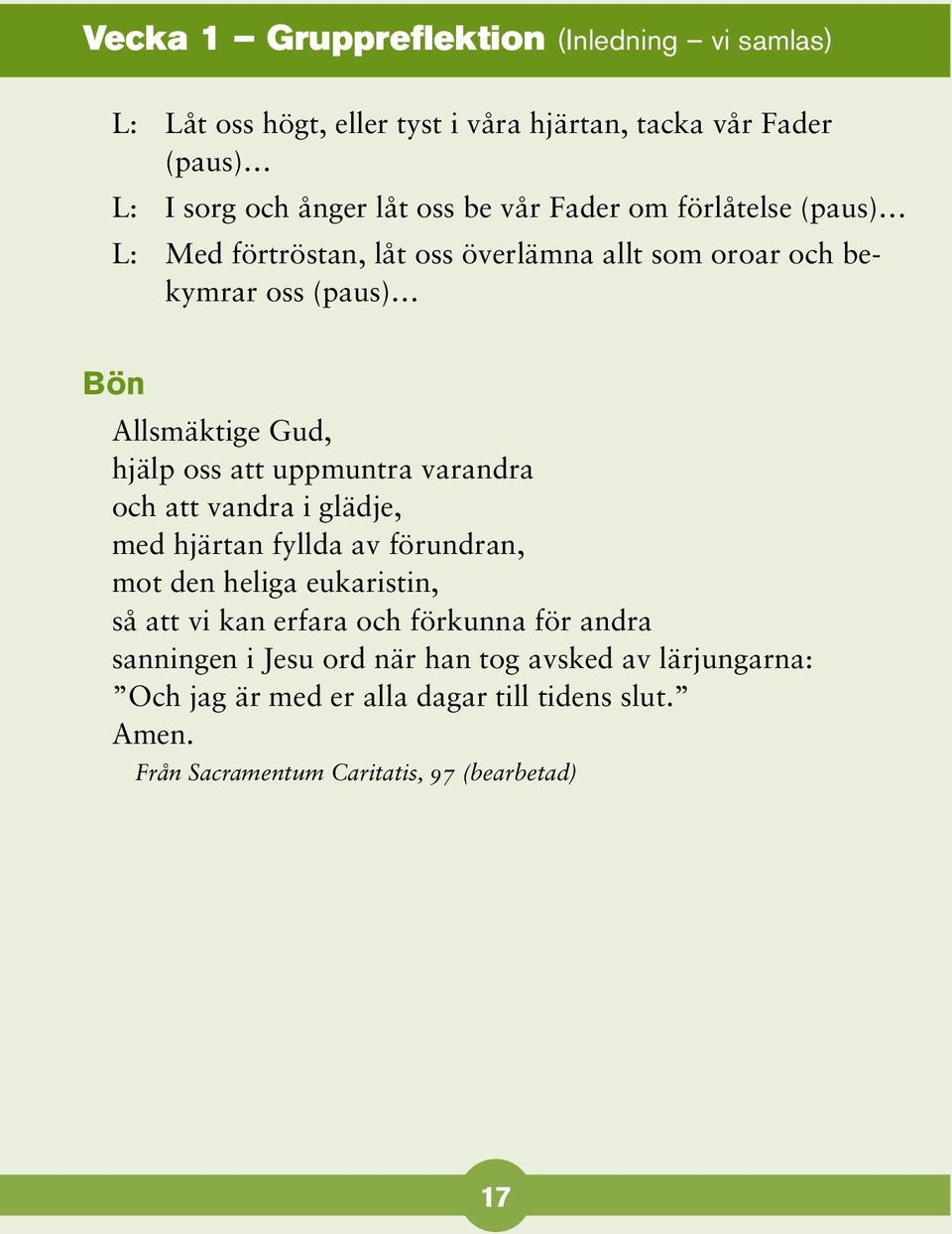 uppmuntra varandra och att vandra i glädje, med hjärtan fyllda av förundran, mot den heliga eukaristin, så att vi kan erfara och förkunna för