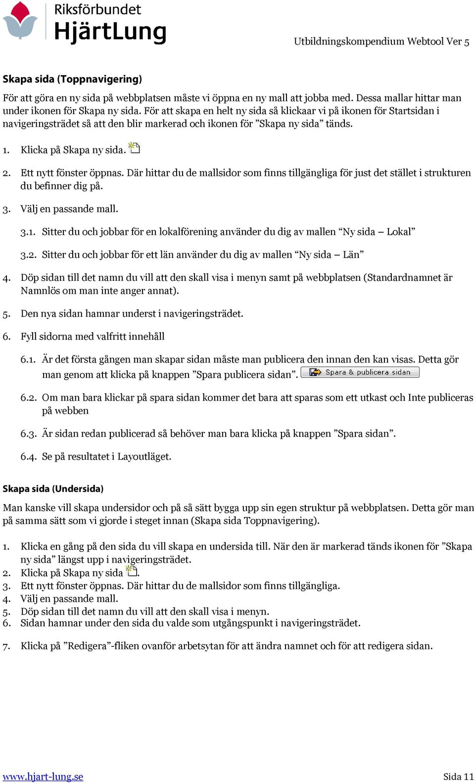 Ett nytt fönster öppnas. Där hittar du de mallsidor som finns tillgängliga för just det stället i strukturen du befinner dig på. 3. Välj en passande mall. 3.1.