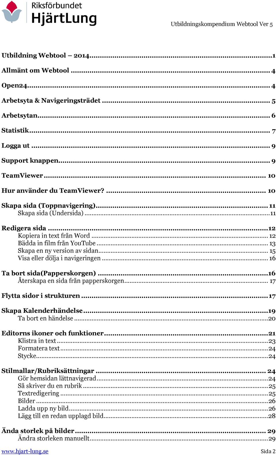 .. 13 Skapa en ny version av sidan... 15 Visa eller dölja i navigeringen... 16 Ta bort sida(papperskorgen)... 16 Återskapa en sida från papperskorgen... 17 Flytta sidor i strukturen.