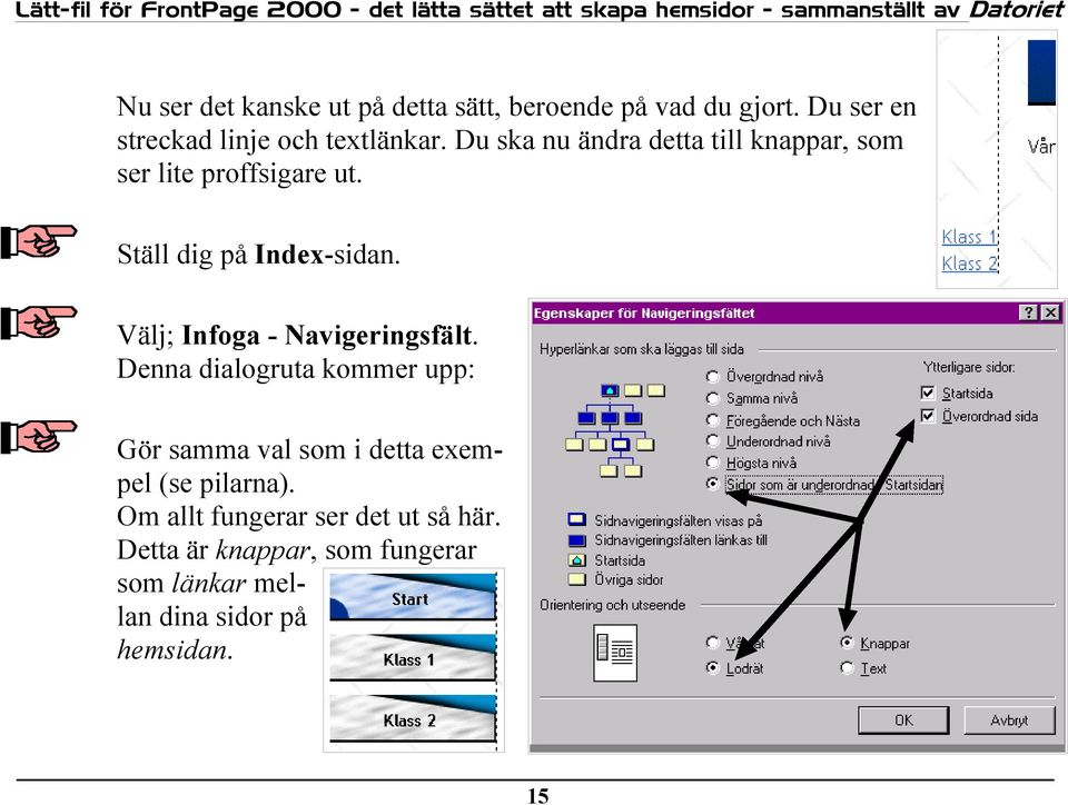 Välj; Infoga - Navigeringsfält.