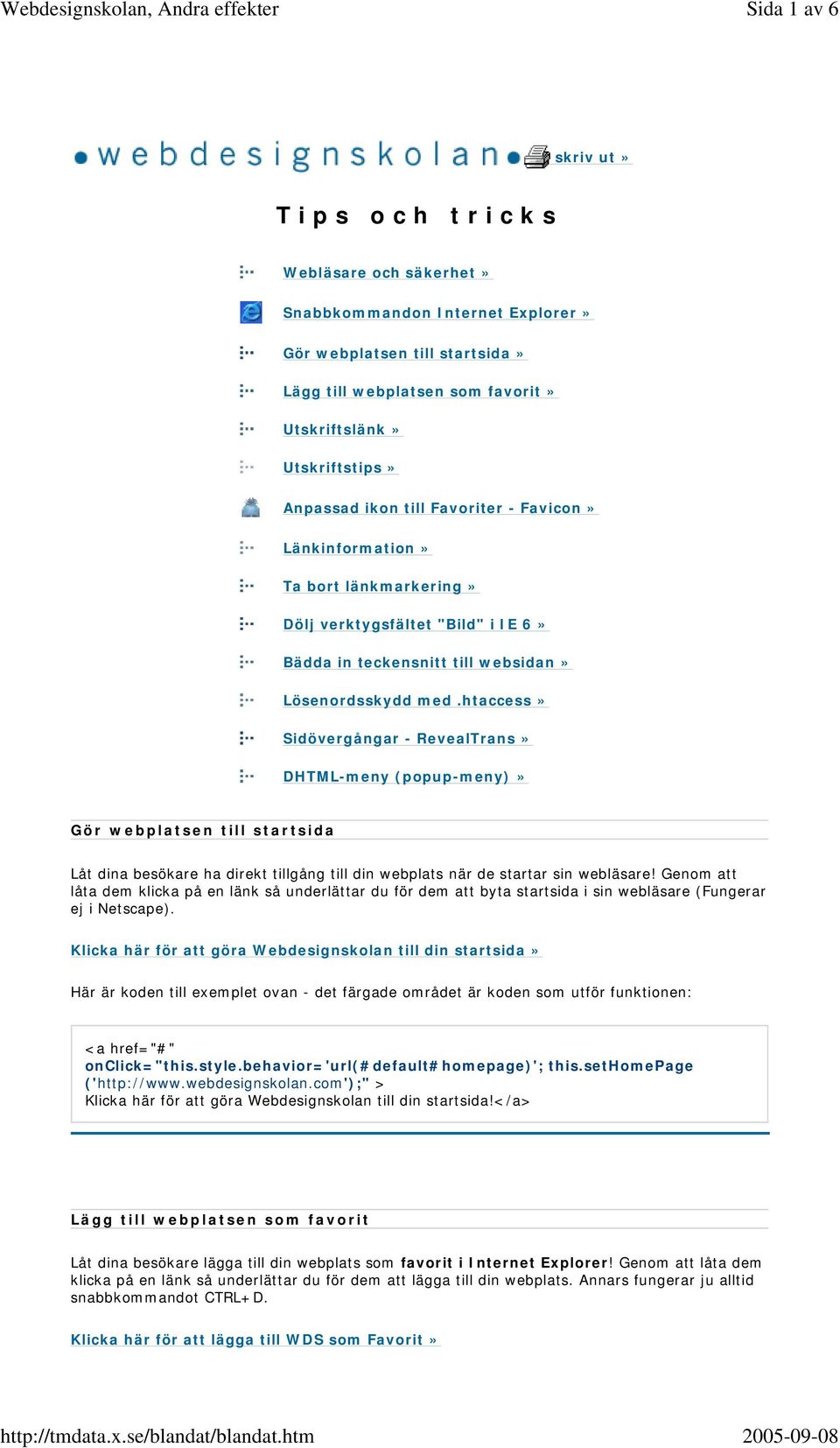 Anpassad ikon till Favoriter - Favicon» Länkinformation» Ta bort länkmarkering» Dölj verktygsfältet "Bild" i IE 6» Bädda in teckensnitt till websidan» Lösenordsskydd med.