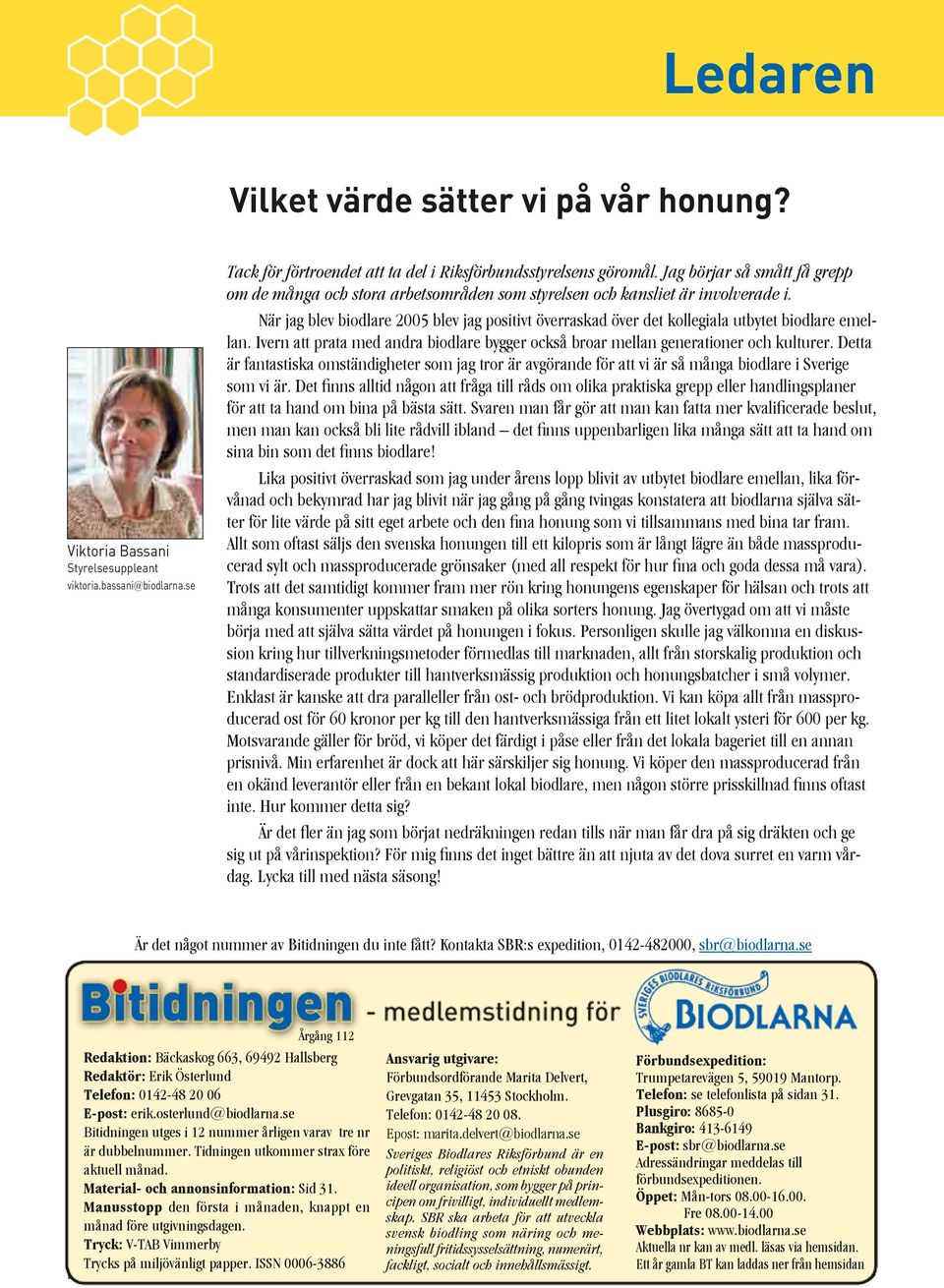 När jag blev biodlare 2005 blev jag positivt överraskad över det kollegiala utbytet biodlare emellan. Ivern att prata med andra biodlare bygger också broar mellan generationer och kulturer.