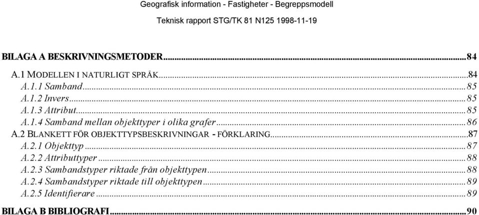 2 BLANKETT FÖR OBJEKTTYPSBESKRIVNINGAR - FÖRKLARING...87 A.2.1 Objekttyp...87 A.2.2...88 A.2.3 Sambandstyper riktade från objekttypen.