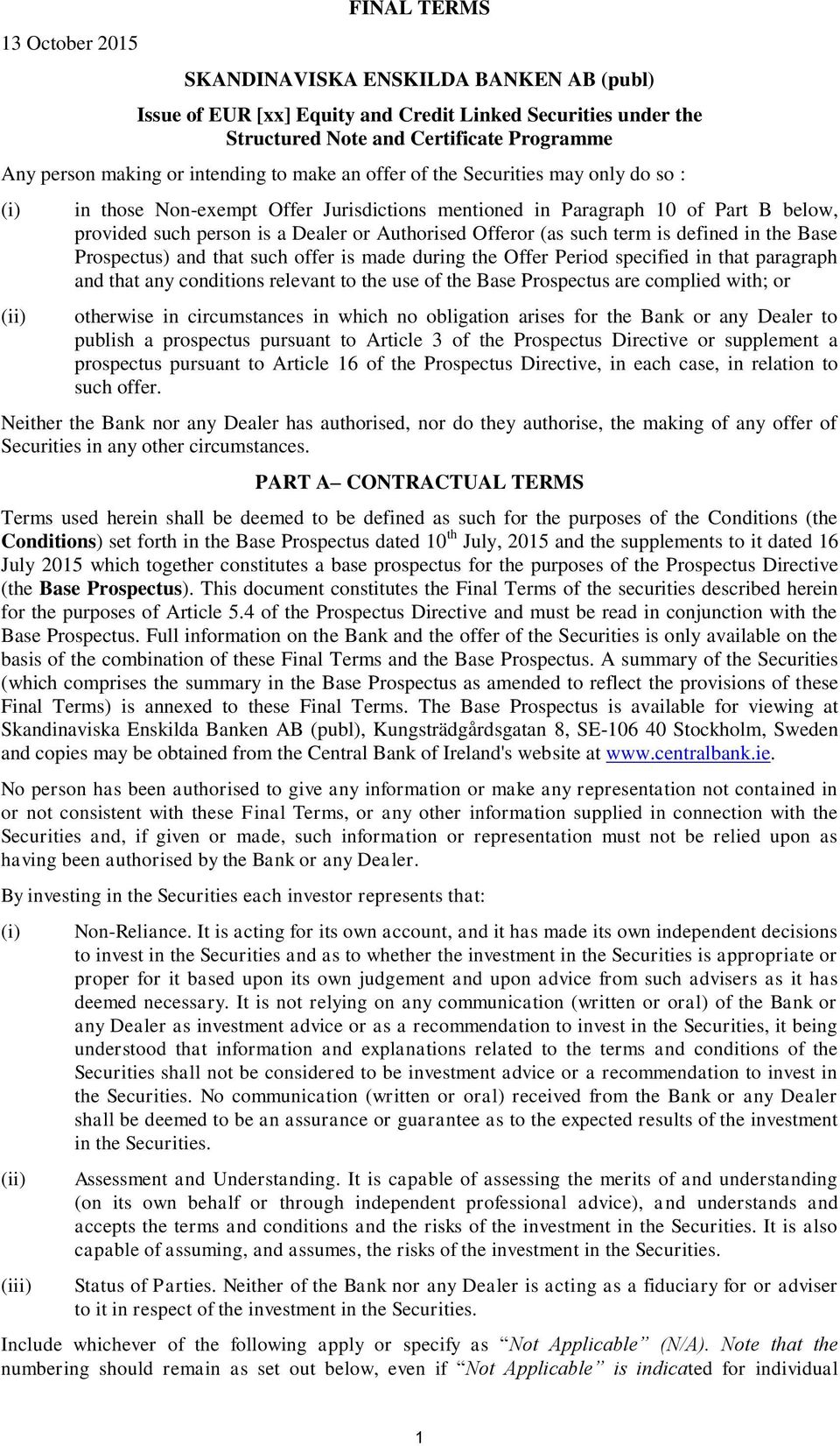 Authorised Offeror (as such term is defined in the Base Prospectus) and that such offer is made during the Offer Period specified in that paragraph and that any conditions relevant to the use of the