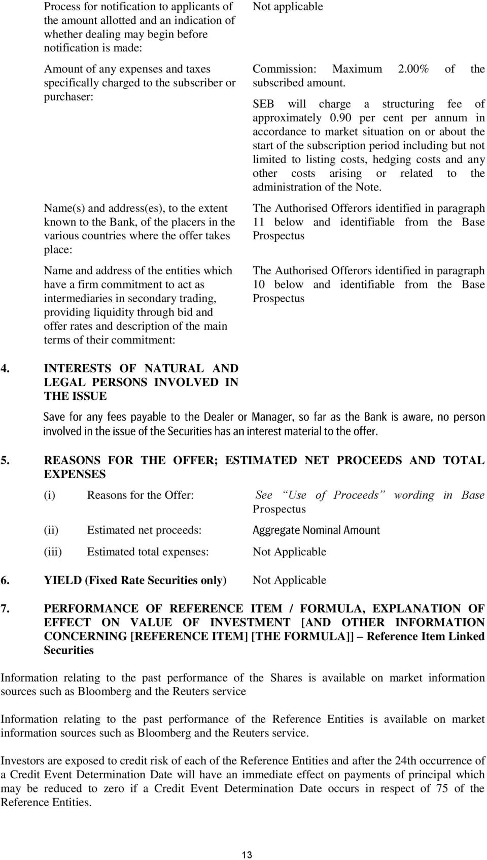 firm commitment to act as intermediaries in secondary trading, providing liquidity through bid and offer rates and description of the main terms of their commitment: Not applicable Commission: