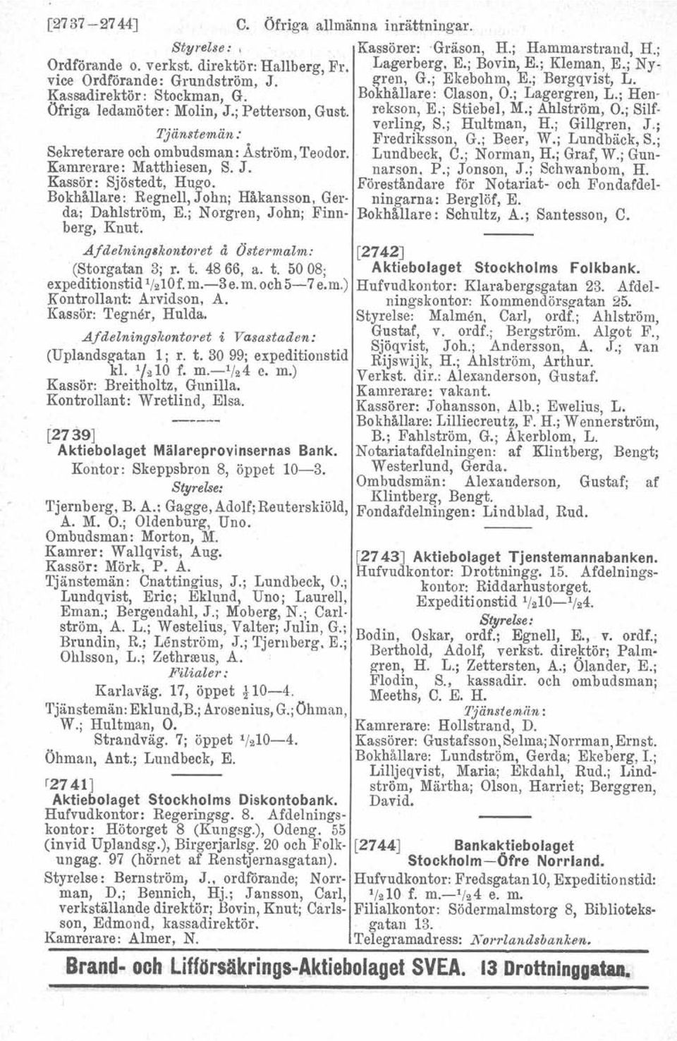 Afdelningskont01'et å Östermalm: (Storgatan 3j r. t. 48 66, a. t. 50 08j expeditionstid 1/210f. m.-3e.m. och5-7 e.m.) Kontrollant: Arvidson, A. Kassör: 'I'egner, Hulda.