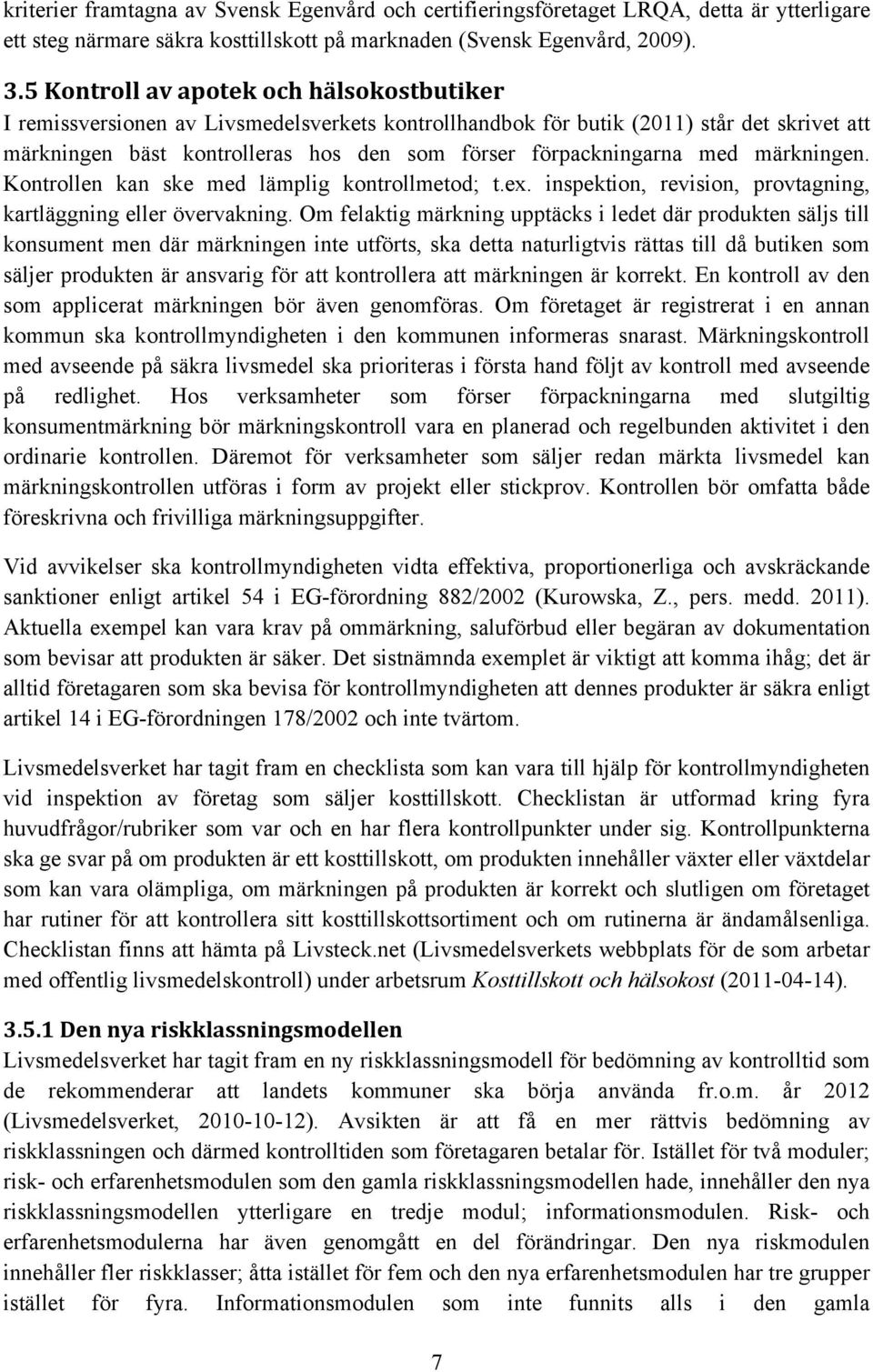 med märkningen. Kontrollen kan ske med lämplig kontrollmetod; t.ex. inspektion, revision, provtagning, kartläggning eller övervakning.