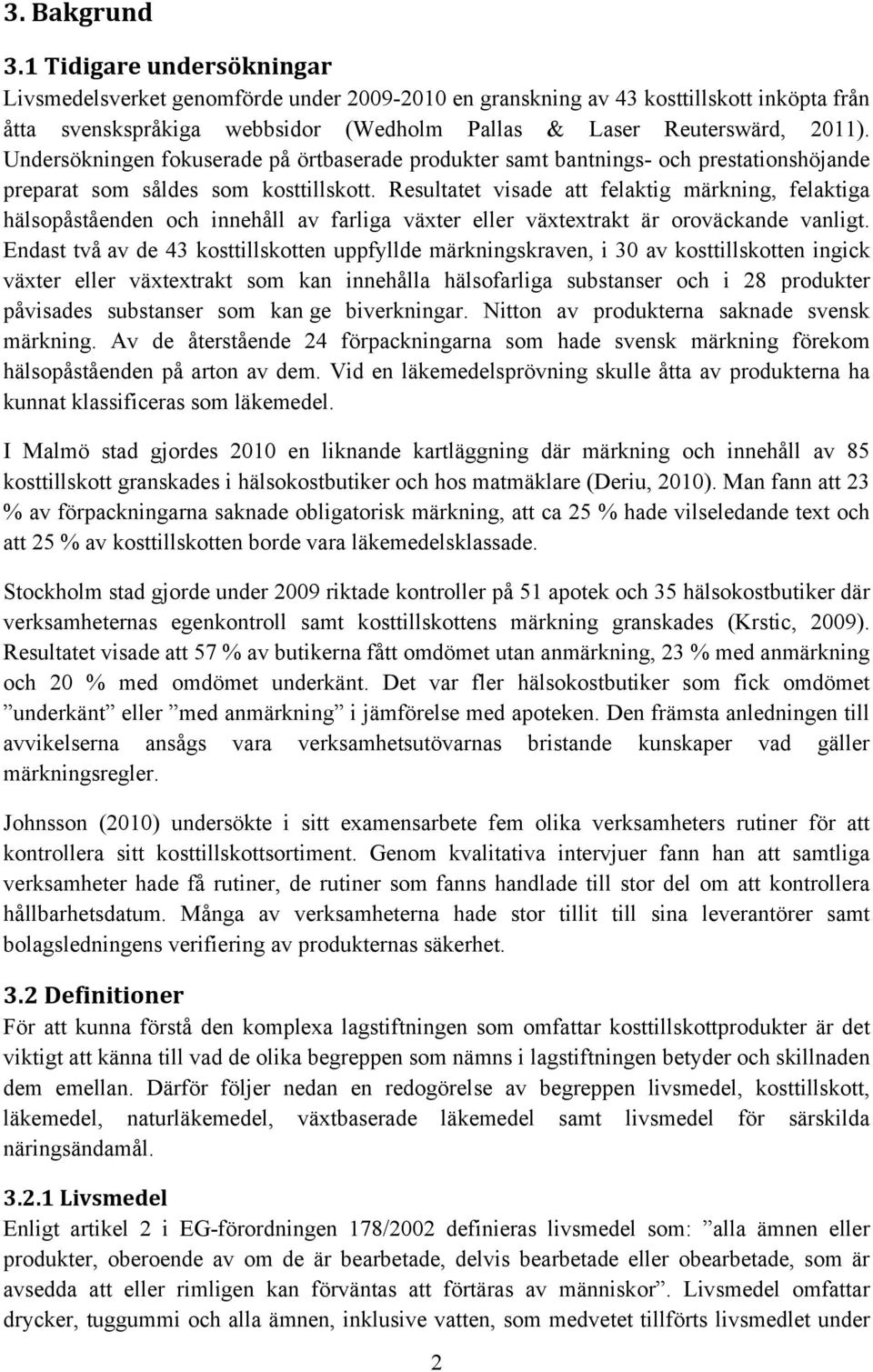 Undersökningen fokuserade på örtbaserade produkter samt bantnings- och prestationshöjande preparat som såldes som kosttillskott.