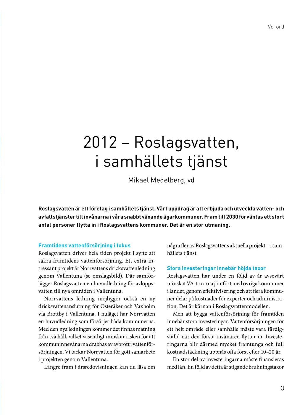 Fram till 2030 förväntas ett stort antal personer flytta in i Roslagsvattens kommuner. Det är en stor utmaning.