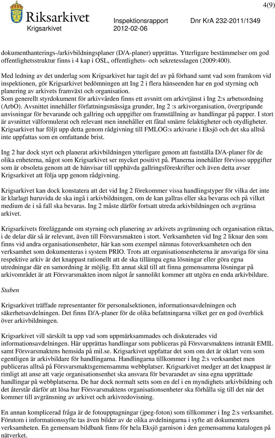 planering av arkivets framväxt och organisation. Som generellt styrdokument för arkivvården finns ett avsnitt om arkivtjänst i Ing 2:s arbetsordning (ArbO).