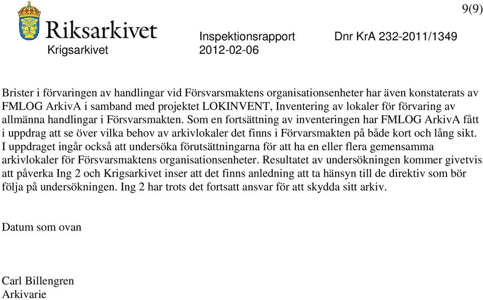 I uppdraget ingår också att undersöka förutsättningarna för att ha en eller flera gemensamma arkivlokaler för Försvarsmaktens organisationsenheter.