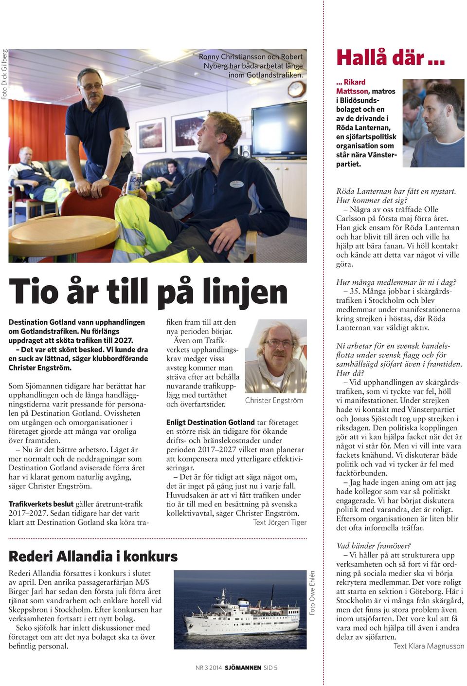 Hur kommer det sig? Några av oss träffade Olle Carlsson på första maj förra året. Han gick ensam för Röda Lanternan och har blivit till åren och ville ha hjälp att bära fanan.