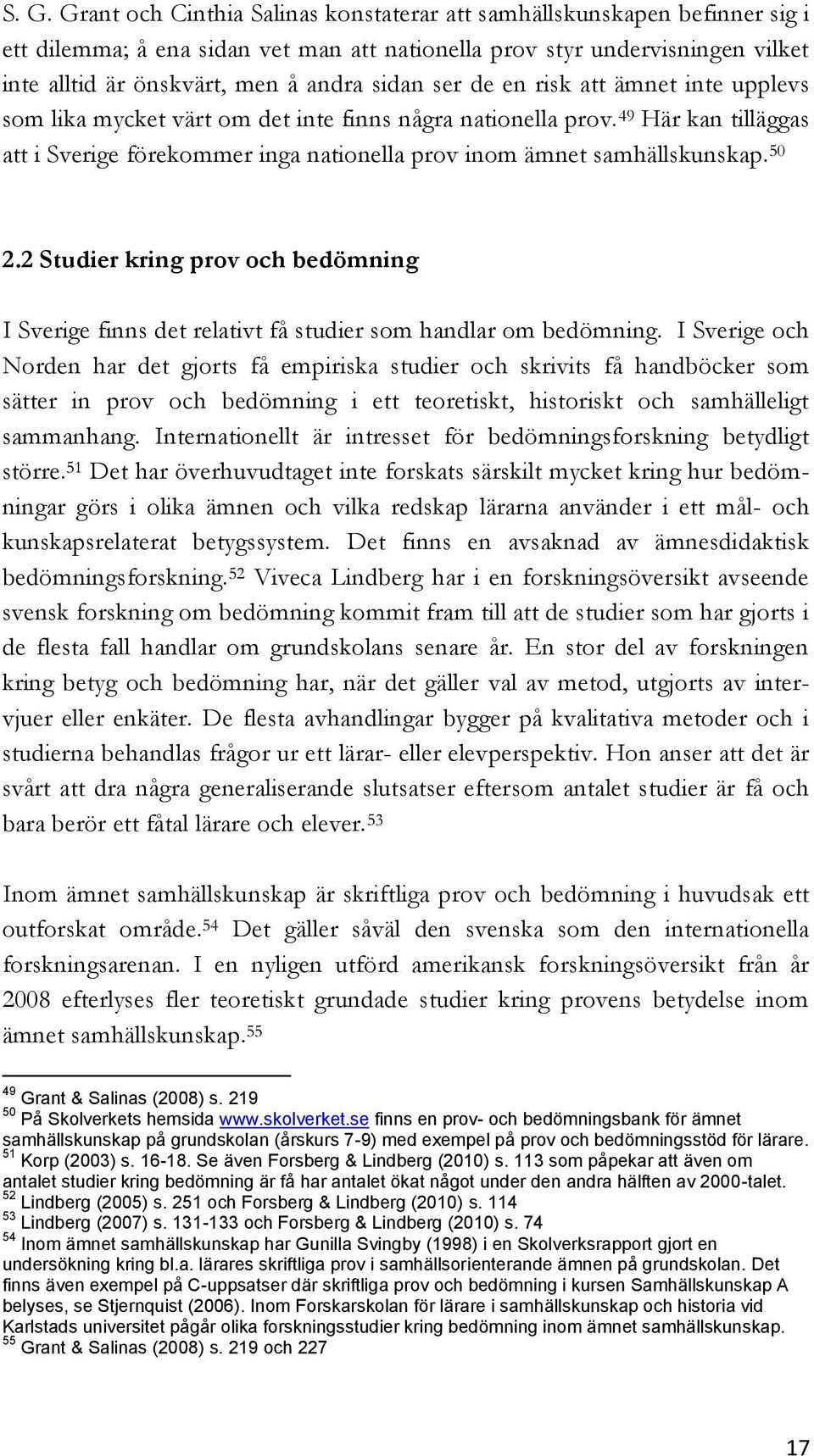 50 2.2 Studier kring prov och bedömning I Sverige finns det relativt få studier som handlar om bedömning.