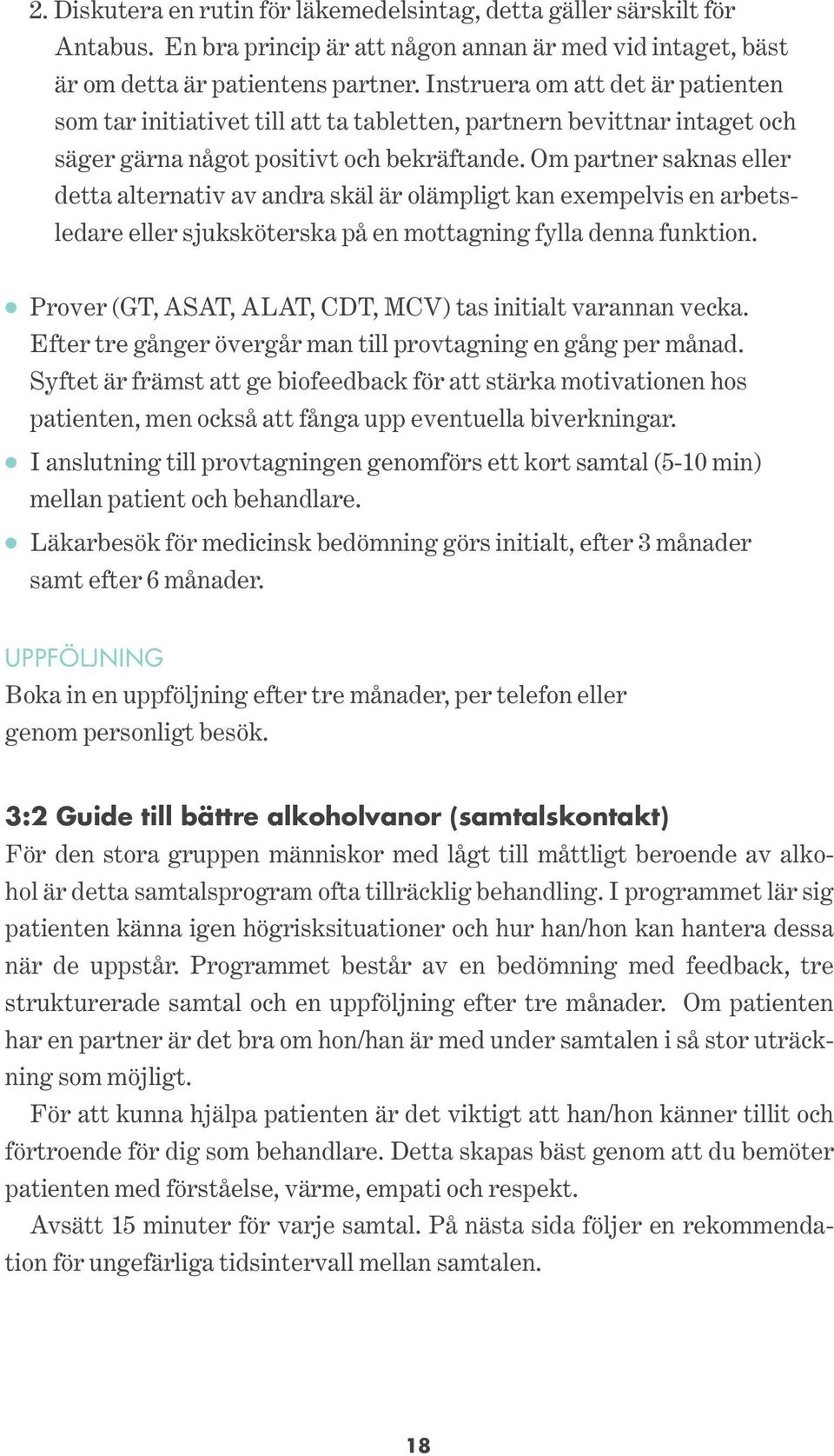 Om partner saknas eller detta alternativ av andra skäl är olämpligt kan exempelvis en arbetsledare eller sjuksköterska på en mottagning fylla denna funktion.