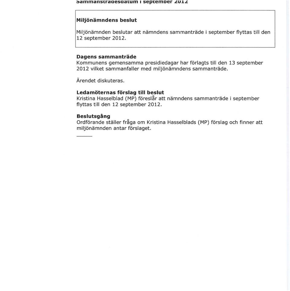 Dagens sammanträde Kommunens gemensamma presidiedagar har förlagts till den 13 september 2012 vilket sammanfaller med miljönämndens sammanträde.