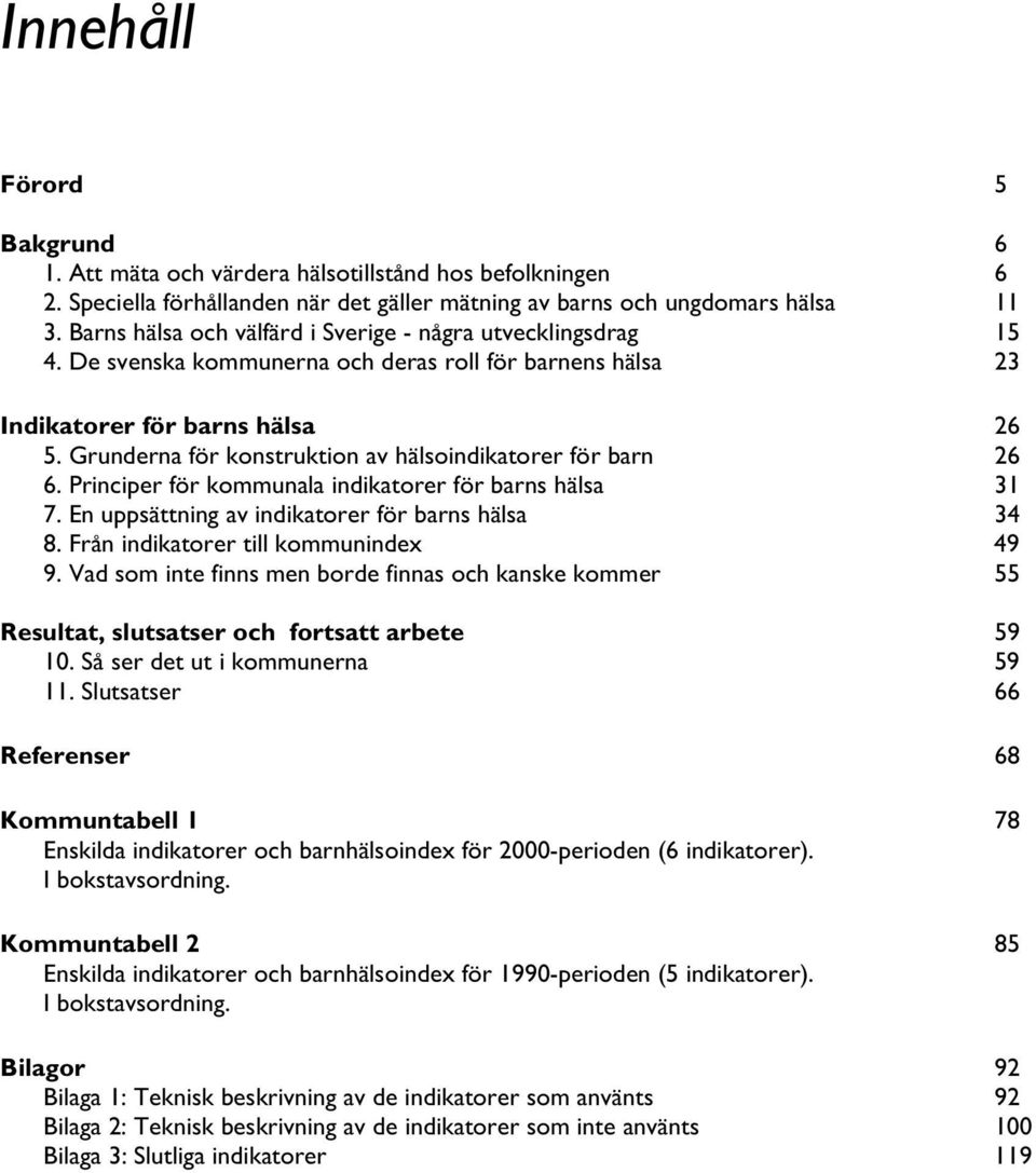 Grunderna för konstruktion av hälsoindikatorer för barn 26 6. Principer för kommunala indikatorer för barns hälsa 31 7. En uppsättning av indikatorer för barns hälsa 34 8.