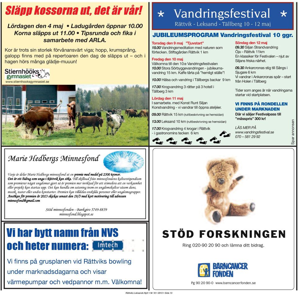 se Vandringsfestival Rättvik - Leksand - Tällberg 10-12 maj JUBILEUMSPROGRAM Vandringsfestival 10 ggr. Torsdag den 9 maj Tjuvstart 18.00 Vandringsmeditation med naturen som förtecken.