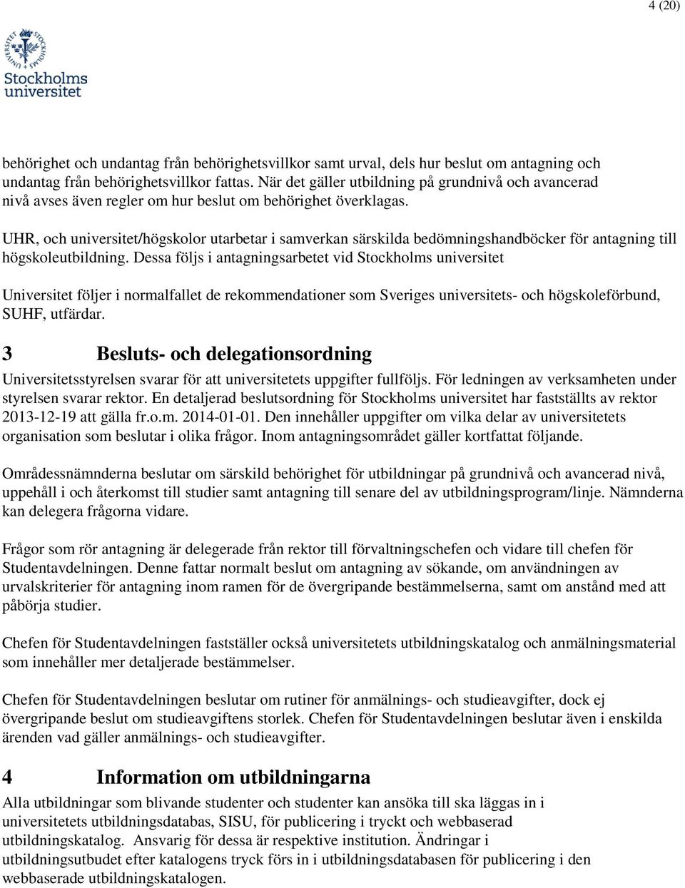 UHR, ch universitet/högsklr utarbetar i samverkan särskilda bedömningshandböcker för antagning till högskleutbildning.